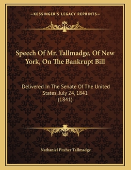 Paperback Speech Of Mr. Tallmadge, Of New York, On The Bankrupt Bill: Delivered In The Senate Of The United States, July 24, 1841 (1841) Book