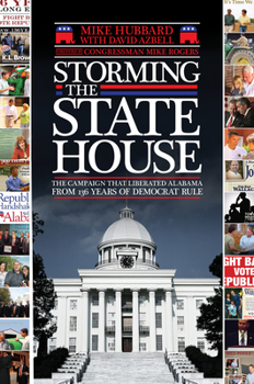 Hardcover Storming the State House: The Campaign That Liberated Alabama from 136 Years of Democrat Rule Book