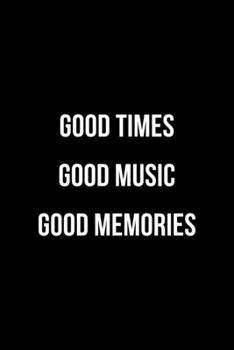 Good Times Good Music Good Memories: Notebook Journal Composition Blank Lined Diary Notepad 120 Pages Paperback Black Solid Concerts