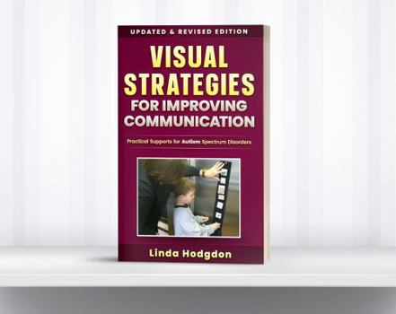 Visual Strategies for Improving Communication: Practical Supports for Autism Spectrum Disorders (3rd Edition) Updated & Revised