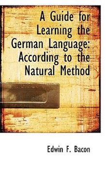 A Guide for Learning the German Language : According to the Natural Method