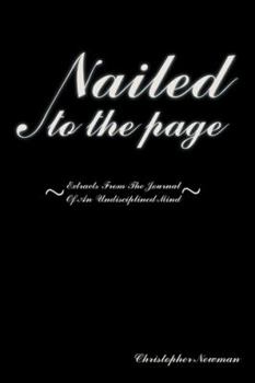 Nailed to the Page: Extracts from the Journal of an Undisciplined Mind