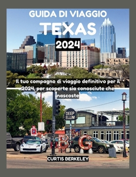 Paperback Guida Di Viaggio Texas 2024: Il tuo compagno di viaggio definitivo per il 2024, per scoperte sia conosciute che nascoste [Italian] Book