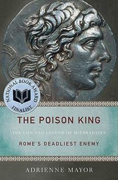 Paperback The Poison King: The Life and Legend of Mithradates, Rome's Deadliest Enemy Book