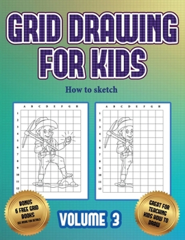 Paperback How to sketch (Grid drawing for kids - Volume 3): This book teaches kids how to draw using grids Book