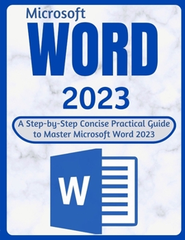 Paperback Word 2023: A Step-by-Step Concise Practical Guide to Master Microsoft Word 2023 Book