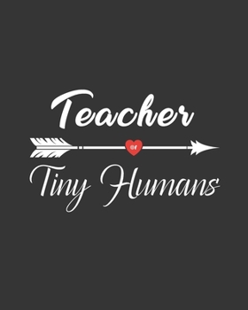 Teacher of Tiny Humans: Teacher Appreciation Notebook Or Journal