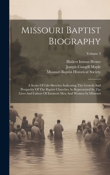 Hardcover Missouri Baptist Biography: A Series Of Life-sketches Indicating The Growth And Prosperity Of The Baptist Churches As Represented In The Lives And Book