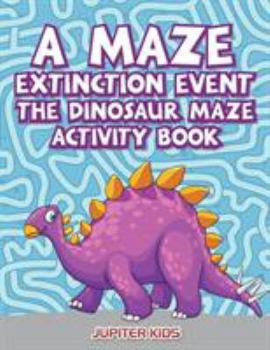 Paperback A Maze Extinction Event: The Dinosaur Maze Activity Book