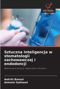 Sztuczna inteligencja w stomatologii zachowawczej i endodoncji (Polish Edition)