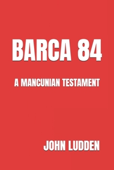 BARCA 84: A MANCUNIAN TESTAMENT