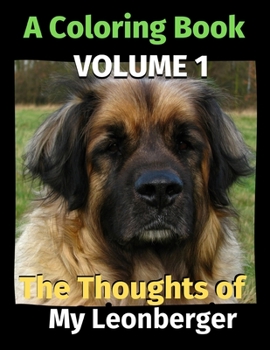 Paperback The Thoughts of My Leonberger: A Coloring Book Volume 1 Book