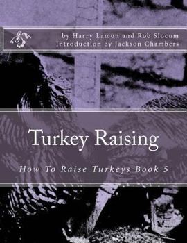 Paperback Turkey Raising: How To Raise Turkeys Book 5 Book