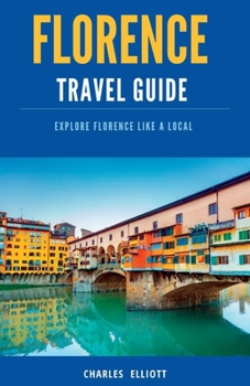 Paperback Florence Travel Guide: Explore Florence like a local, Discover hidden gems, Top Attractions Book