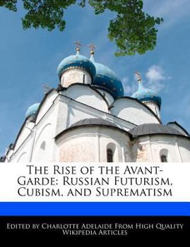 Paperback The Rise of the Avant-Garde: Russian Futurism, Cubism, and Suprematism Book