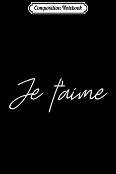 Composition Notebook: Valentine Love s with french words - Je t'aime  Journal/Notebook Blank Lined Ruled 6x9 100 Pages