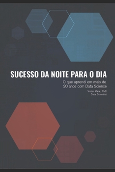 Paperback Sucesso da Noite para o Dia: O que aprendi em mais de 20 anos com Data Science [Portuguese] Book