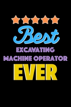 Best Excavating Machine Operator Evers Notebook - Excavating Machine Operator Funny Gift: Lined Notebook / Journal Gift, 120 Pages, 6x9, Soft Cover, Matte Finish