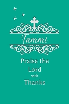 Tammi Praise the Lord with Thanks: Personalized Gratitude Journal for Women of Faith