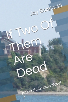 Paperback If Two Of Them Are Dead: A Scorch Axeman Novel 3 Book