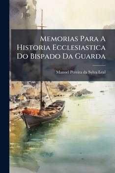 Paperback Memorias Para A Historia Ecclesiastica Do Bispado Da Guarda Book