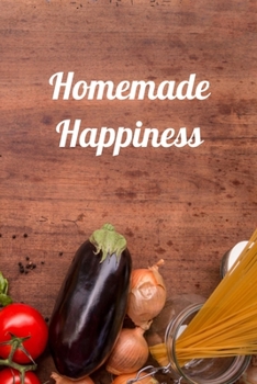 Paperback Homemade Happiness: Recipe Book - A 100 page 6x9 lined notebook to store your favorite recipes Book