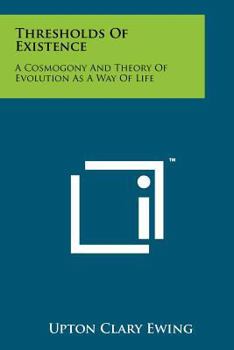 Paperback Thresholds of Existence: A Cosmogony and Theory of Evolution as a Way of Life Book