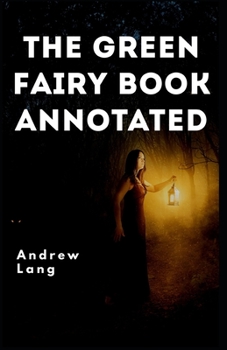 Paperback The Green Fairy Book Annotated: Andrew lang fairy book series Book