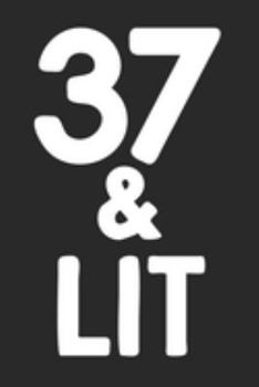 37 & Lit: 37th Birthday Gift Journal To Write In For Men & Women - 100 Blank Lined Pages - 6x9 Unique Diary