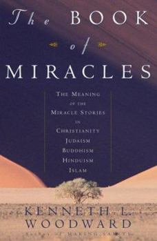 Hardcover The Book of Miracles: The Meaning of the Miracle Stories in Christianity, Judaism, Buddhism, Hinduism and Islam Book