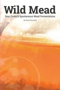 Paperback Wild Mead: Sour, Funky & Spontaneous Mead Fermentations Book