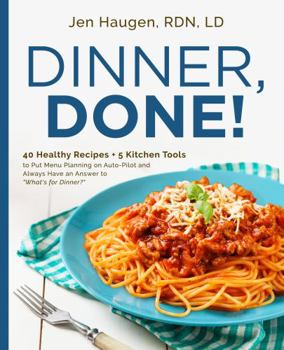 Paperback Dinner, Done!: 40 Healthy Recipes + 5 Kitchen Tools to Put Menu Planning on Auto-Pilot and Always Have an Answer to "What's for Dinner?" Book