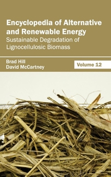 Hardcover Encyclopedia of Alternative and Renewable Energy: Volume 12 (Sustainable Degradation of Lignocellulosic Biomass) Book