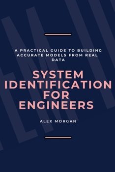 Paperback System Identification for Engineers: A Practical Guide to Building Accurate Models from Real Data Book