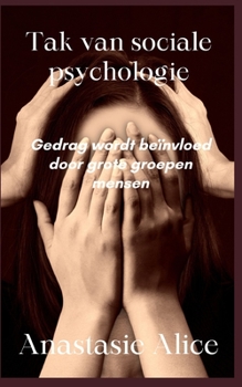 Tak van sociale psychologie: Gedrag wordt beïnvloed door grote groepen mensen (Dutch Edition)