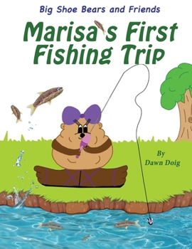 Paperback Marisa's First Fishing Trip: A Big Shoe Bears and Friends Adventure Book