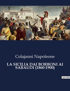 La Sicilia Dai Borboni AI Sabaudi (1860-1900)