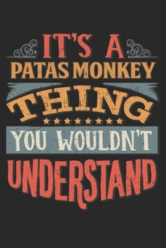 It's A Patas Monkey Thing You Wouldn't Understand: Gift For Patas Monkey Lover 6x9 Planner Journal