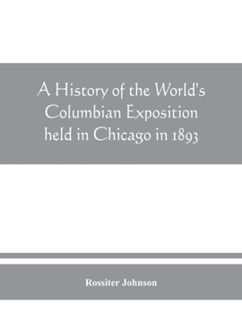 Paperback A history of the World's Columbian Exposition held in Chicago in 1893; by authority of the Board of Directors Book