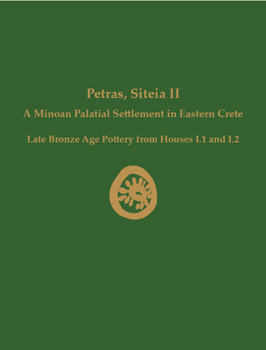 Hardcover Petras, Siteia II: A Minoan Palatial Settlement in Eastern Crete: Late Bronze Age Pottery from Houses I.1 and I.2 Book