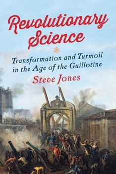 Hardcover Revolutionary Science: Transformation and Turmoil in the Age of the Guillotine Book