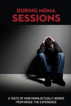 Paperback During MDMA Sessions: A Taste Of How MDMA Actually Works From Inside The Experience: Proof That There Is Life After Ptsd Book