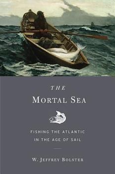 Hardcover The Mortal Sea: Fishing the Atlantic in the Age of Sail Book