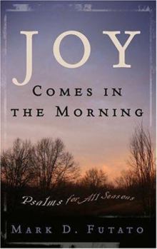 Paperback Joy Comes in the Morning: Psalms for All Seasons Book