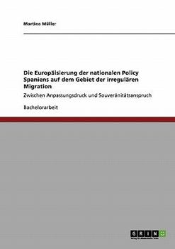 Paperback Die Europäisierung der nationalen Policy Spaniens auf dem Gebiet der irregulären Migration: Zwischen Anpassungsdruck und Souveränitätsanspruch [German] Book