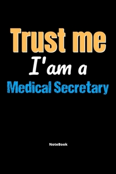 Paperback Trust Me I'm A Medical Secretary Notebook - Medical Secretary Funny Gift: Lined Notebook / Journal Gift, 120 Pages, 6x9, Soft Cover, Matte Finish Book