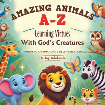Paperback Amazing Animals A-Z: Learning Virtues With God's Creatures With Inspiring Affirmations & Bible Verses for Kids Book
