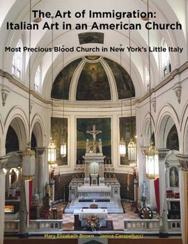 Paperback The Art of Immigration: Italian Art in an American Church: Most Precious Blood Church in New York’s Little Italy Book