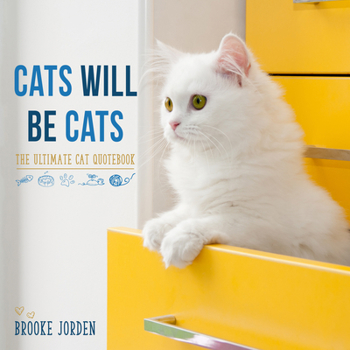 Hardcover Cats Will Be Cats: The Ultimate Cat Quotebook Book