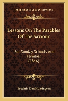 Paperback Lessons On The Parables Of The Saviour: For Sunday Schools And Families (1846) Book